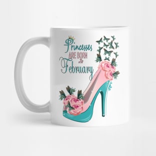 Princesses Are Born In February Mug